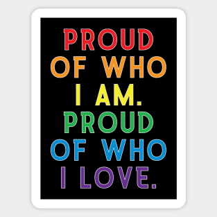 Proud of Who I Am, Proud of Who I Love| LGBT Gay Pride Shirt Sticker